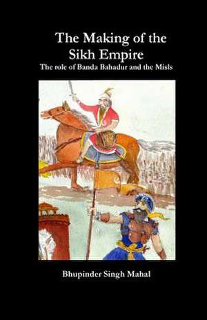 The Making of the Sikh Empire de Bhupinder Singh Mahal