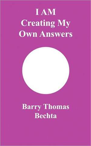 I Am Creating My Own Answers de Barry Thomas Bechta