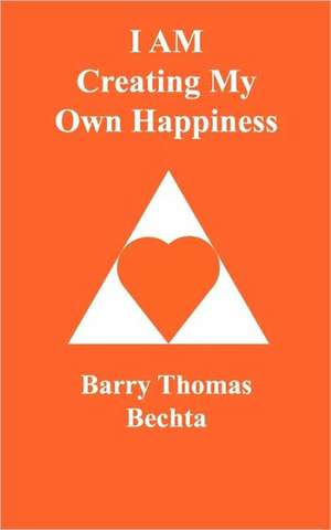 I Am Creating My Own Happiness de Barry Thomas Bechta