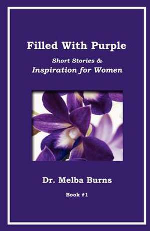 Filled with Purple: Short Stories & Inspiration for Women de Melba G. Burns