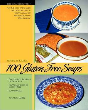 100 Gluten Free Soups: The Gracious Table -- Soups by Carol de Carol Tansey