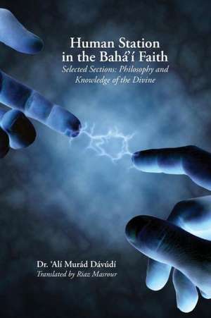 Human Station in the Baha'i Faith: Philosophy and Knowledge of the Divine de 'Ali Murad Davudi