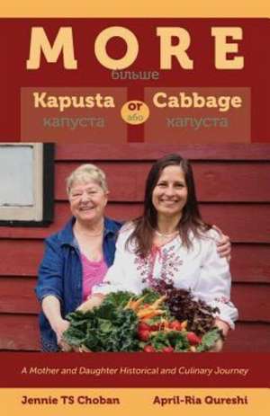 More Kapusta or Cabbage - A Mother and Daughter Historical and Culinary Journey de Jennie Ts Choban