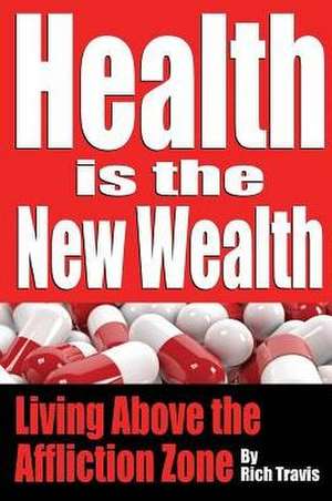 Health is the New Wealth de Rich Travis