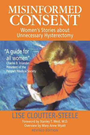 Misinformed Consent: Women's Stories About Unnecessary Hysterectomy de Lise Cloutier-Steele