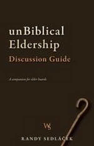 unBiblical Eldership Discussion Guide de Randy Sedlacek