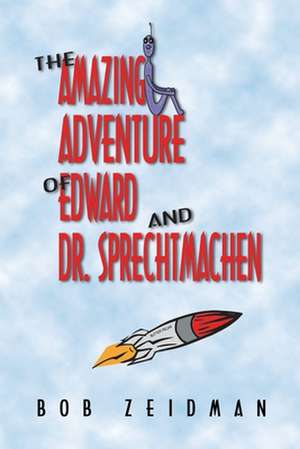 The Amazing Adventure of Edward and Dr. Sprechtmachen de Bob Zeidman