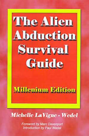 The Alien Abduction Survival Guide: How to Cope with Your ET Experience de Michelle LaVigne-Wedel