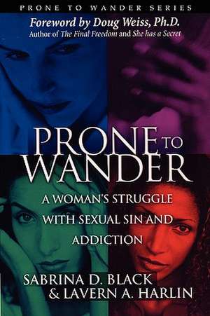 Prone to Wander: A Women's Struggle with Sexual Sin and Addiction - 2nd Edition de Sabrina D. Black