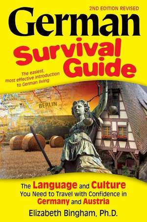 German Survival Guide: The Language and Culture You Need to Travel With Confidence in Germany and Austria de Ph.D. Bingham, Elizabeth