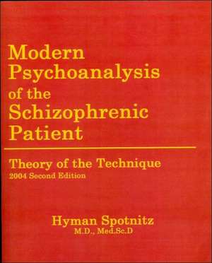 Modern Psychoanalysis of the Schizophrenic Patient: Theory of the Technique de Hyman M. Spotnitz