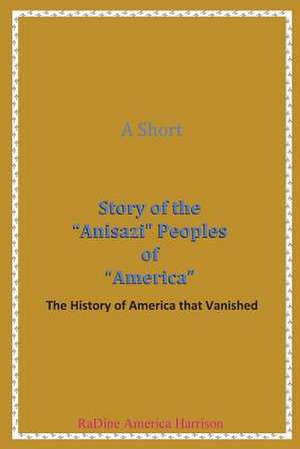 A Short Story of the Anisazi Peoples of America de Radine Amen-Ra America- Harrison