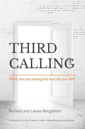 Third Calling: What are you doing the rest of your life? de Leona Bergstrom