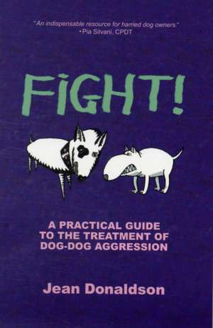 Fight!: A Practical Guide to the Treatment of Dog-Dog Aggression de Jean Donaldson