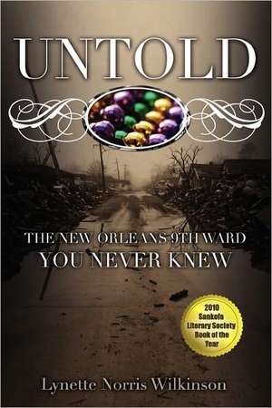 Untold: The New Orleans 9th Ward You Never Knew de Lynette Norris Wilkinson