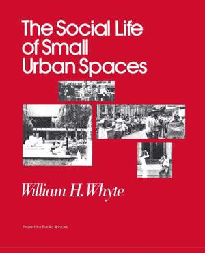 The Social Life of Small Urban Spaces de William H Whyte