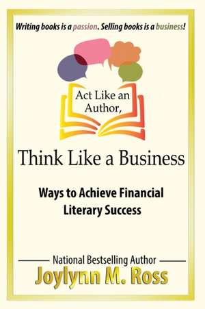 Act Like an Author, Think Like a Business de Joylynn M Ross