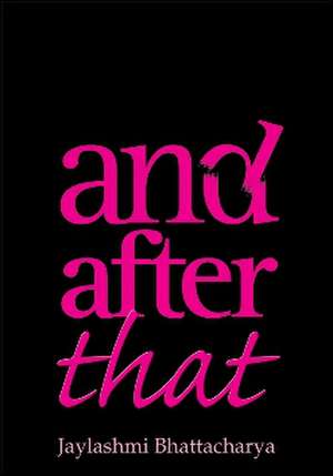And After That de Jaylakshmi Bhattacharya