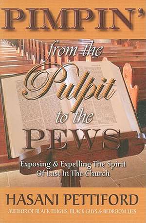 Pimpin' from the Pulpit to the Pews: Explosing & Expelling the Spirit of Lust in the Church de Hasani Pettiford