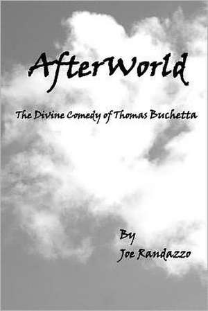 Afterworld: The Divine Comedy of Thomas Buchetta de MR Joe Randazzo