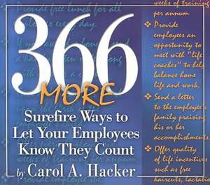 366 MORE Surefire Ways to Let Your Employees Know They Count de Carol A. Hacker