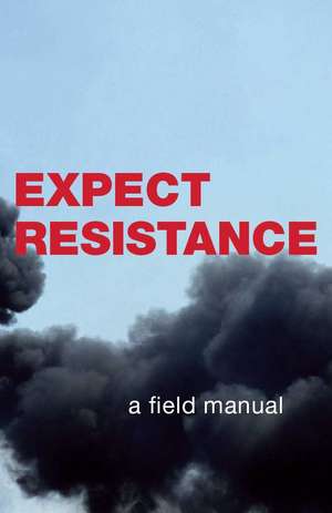 Expect Resistance: A Crimethink Field Manual de CrimethInc.