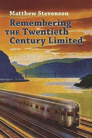 Remembering the Twentieth Century Limited de Matthew Mills Stevenson