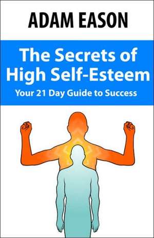 Secrets of High Self Esteem de Adam Eason