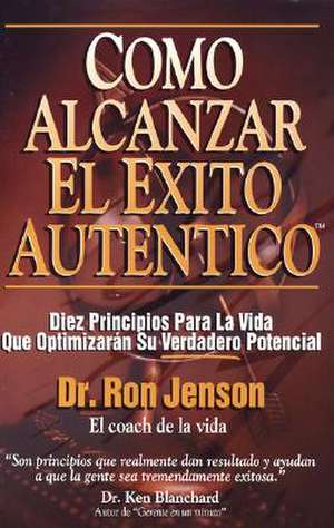 Como Alcanzar El Exito Autentico de Ron Jenson