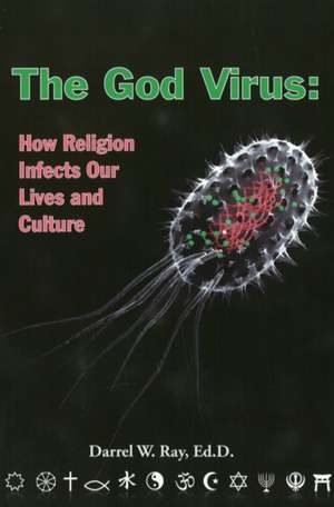 The God Virus: How Religion Infects Our Lives and Culture de Darrel W. Ray