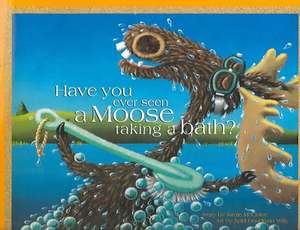 Have You Ever Seen A Moose Taking A Bath? de Jamie McClaine