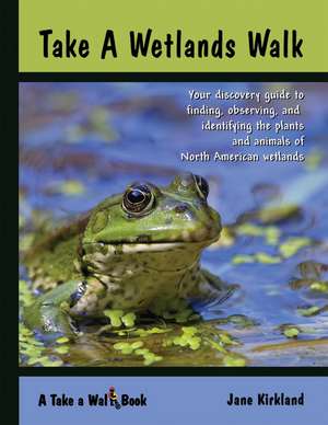 Take a Wetlands Walk de Jane Kirkland