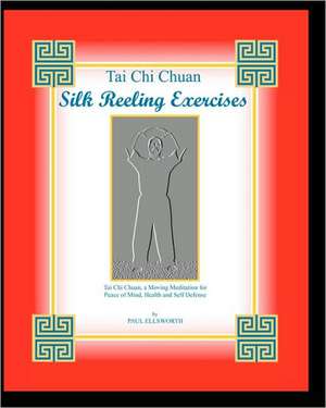 Tai Chi Chuan Silk Reeling Exercises: Ironclad Signatures de Paul Ellsworth