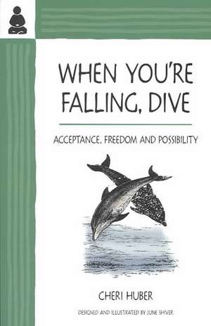 When You're Falling, Dive: Acceptance, Freedom and Possibility de Cheri Huber