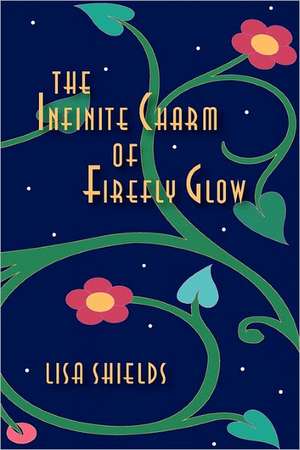 The Infinite Charm of Firefly Glow: Healthy Living for Women of Color de Lisa Shields