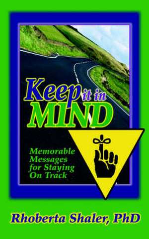 Keep It in Mind!: Memorable Messages for Staying on Track de Rhoberta Shaler