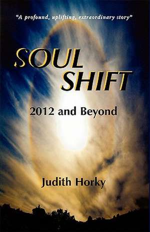 Soul Shift-2012 and Beyond: Out of the Abyss de Judith Horky