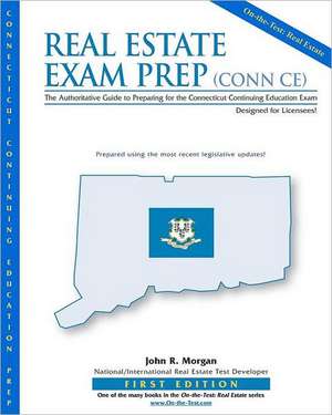 Real Estate Exam Prep: The Authoritative Guide to Preparing for the Connecticut Continuing Education Exam de Morgan, John R.