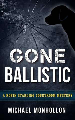 Gone Ballistic de Michael Monhollon