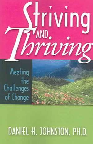 Striving and Thriving: Meeting the Challenges of Change de Daniel Howard Johnston