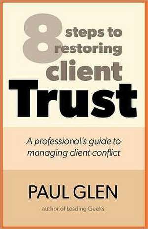 8 Steps to Restoring Client Trust de Paul Glen