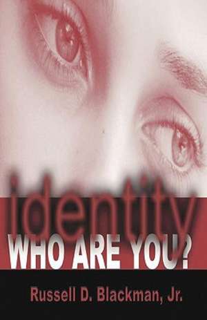 Identity Who Are You? de Jr. Russell D. Blackman