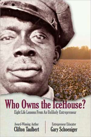 Who Owns the Ice House?: Eight Life-Lessons from an Unlikely Entrepreneur de Clifton L. Taulbert