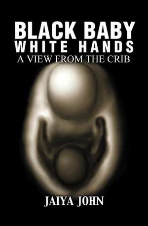 Black Baby White Hands de Jaiya John