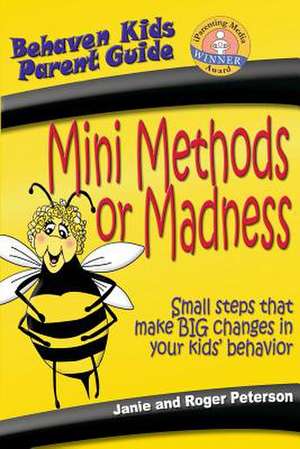 Mini Methods or Madness: Small Steps That Make Big Changes in Your Kids' Behavior de Jane L. Peterson