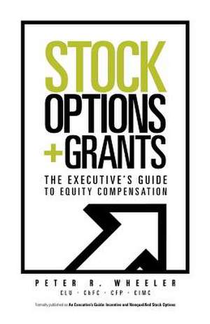 Stock Options & Grants: The Executive's Guide to Equity Compensation de Peter R. Wheeler