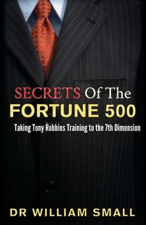 Secrets of the Fortune 500 de Dr William C. Small