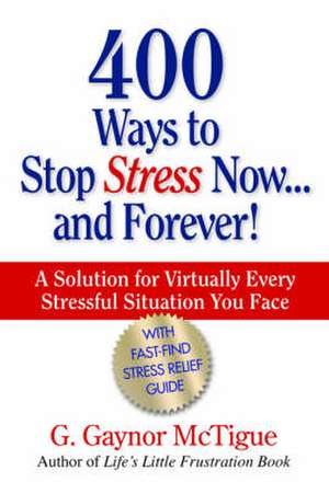 400 Ways to Stop Stress Now...and Forever! de G. Gaynor McTigue