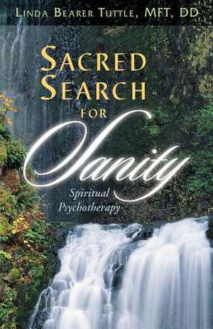 Sacred Search for Sanity; Spiritual Psychotherapy de Linda Bearer Tuttle