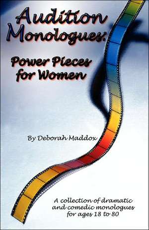 Audition Monologues: Power Pieces for Women de Deborah Maddox